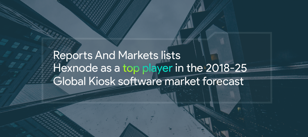 Reports & Markets lists Hexnode in its Global kiosk software report