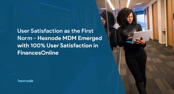 Hexnode Emerged With 100% User Satisfaction in FinancesOnline forecast