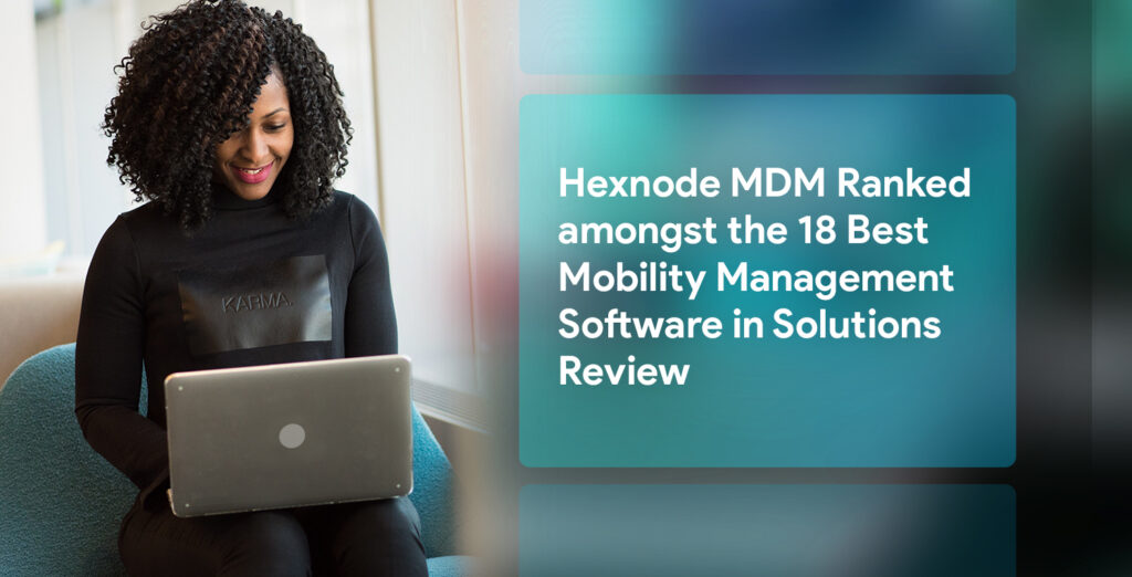 Hexnode ranked amongst the 18 best mobility management software in Solutions Review