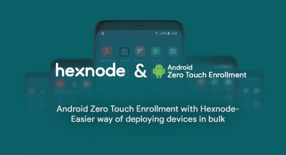 Android Zero Touch Enrollment with Hexnode for easy device deployment