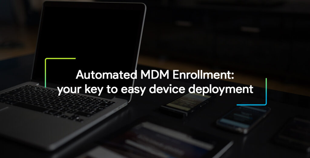 Automated MDM enrollment: Your key to easy device deployment