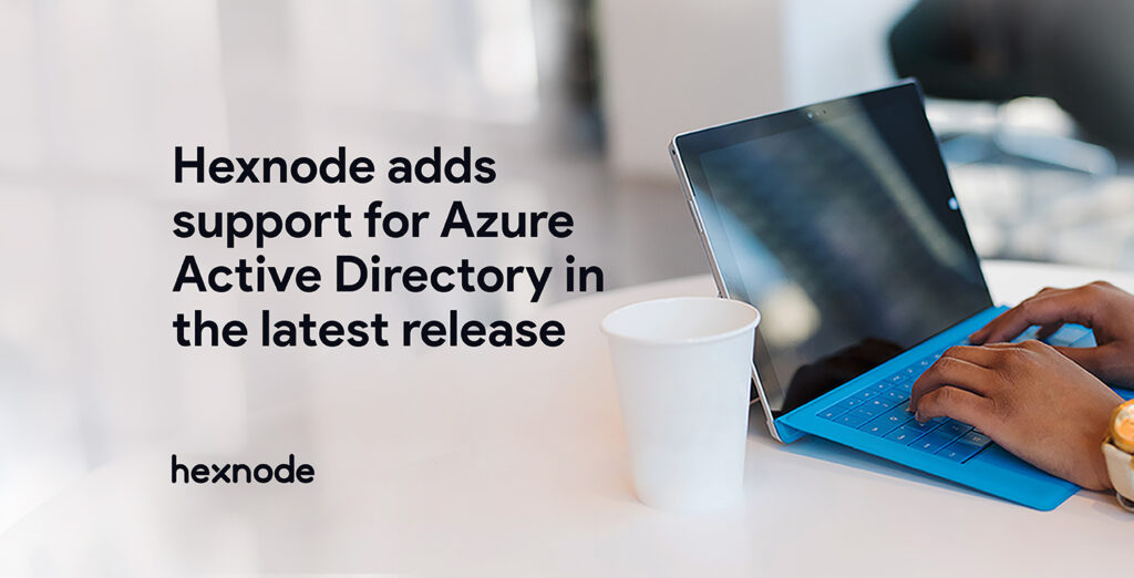 Hexnode adds support for Azure Active Directory in the latest release