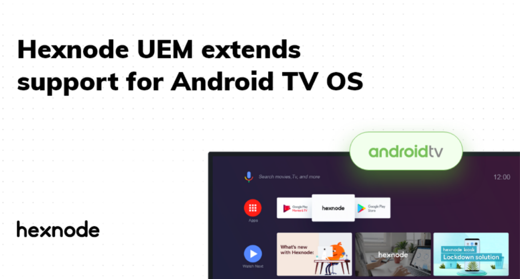 Hexnode UEM extends support for Android TV OS