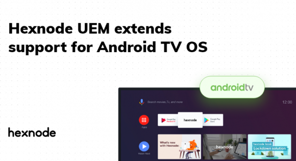 Hexnode extends support for Android TV OS