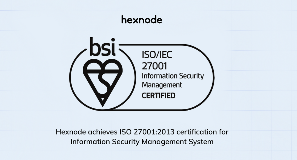 Hexnode achieves ISO 27001:2013 certification for Information Security Management System