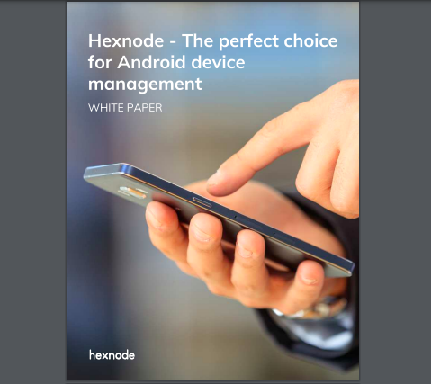 Hexnode – The perfect choice for Android device management