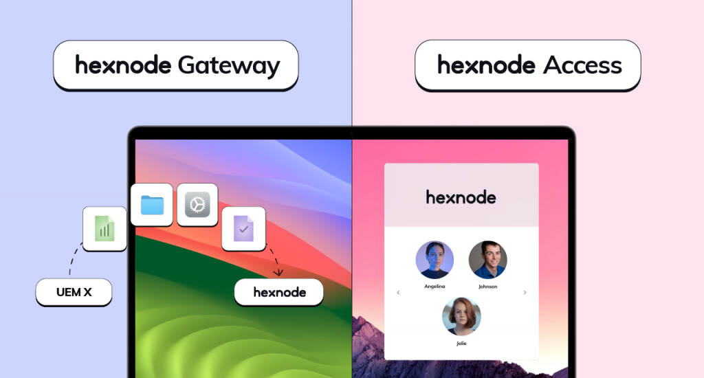 Hexnode UEM introduces Hexnode Gateway and Hexnode Access, streamlining macOS management