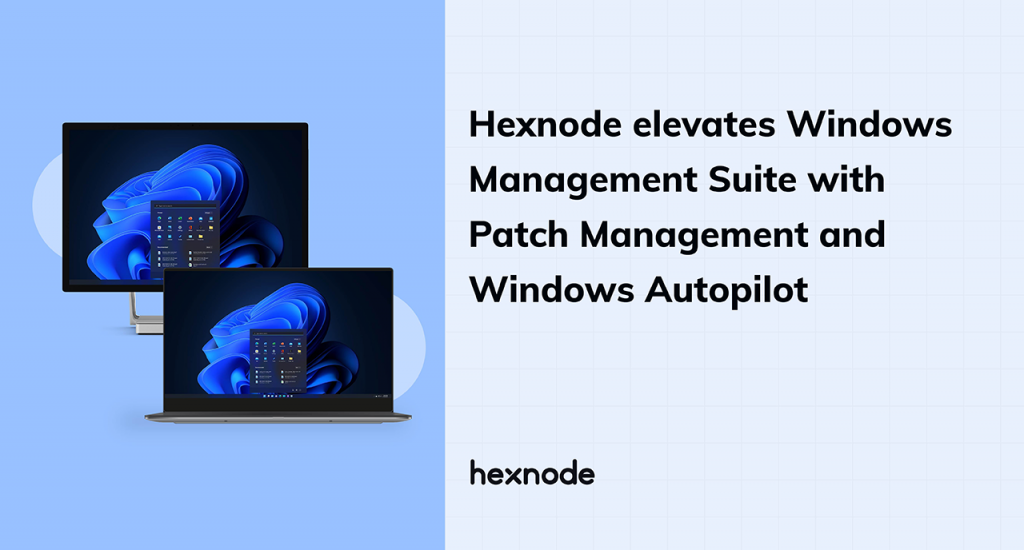 Hexnode elevates Windows Management Suite with Patch Management and Windows Autopilot