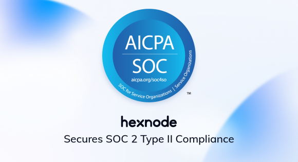 Hexnode UEM Achieves SOC 2 Type 2 Report, Reinforcing Commitment to Security and Trust 