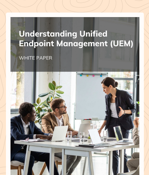 Understanding Unified Endpoint Management (UEM)