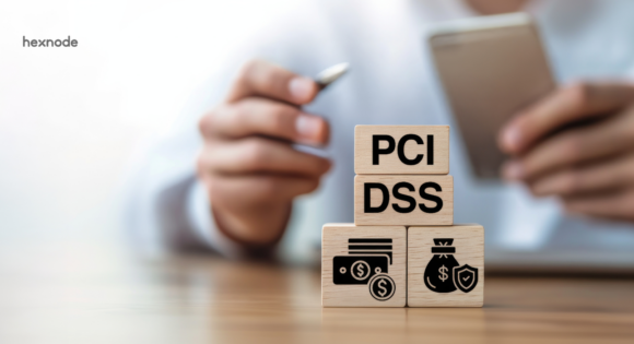 How Hexnode Strengthens Endpoint Security for PCI DSS Compliance