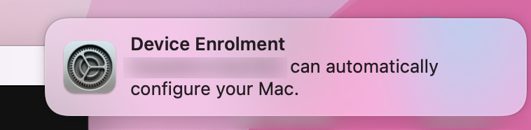 Device enrollment notification mentioning an organization can automatically configure Mac