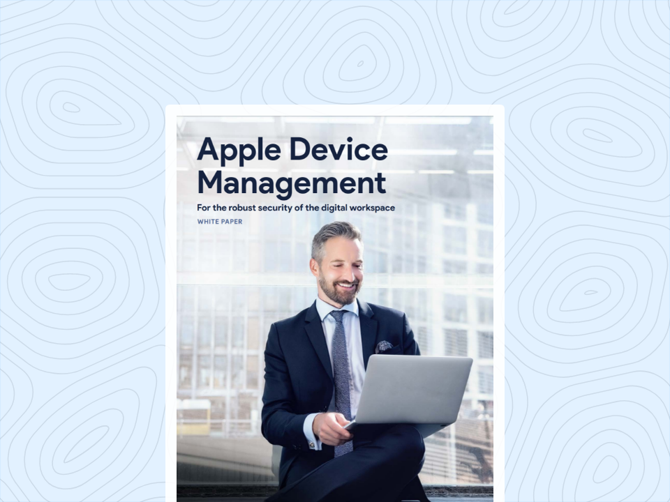 Apple Device Management: For the robust security of the digital workspace