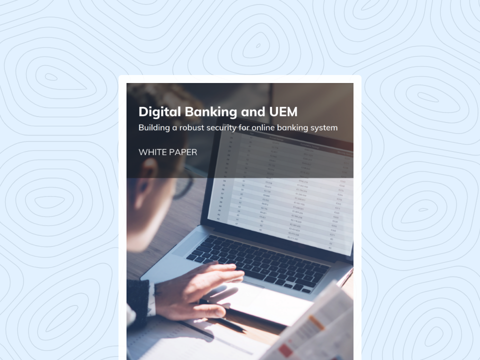 Digital Banking and UEM Building a robust security for online banking system