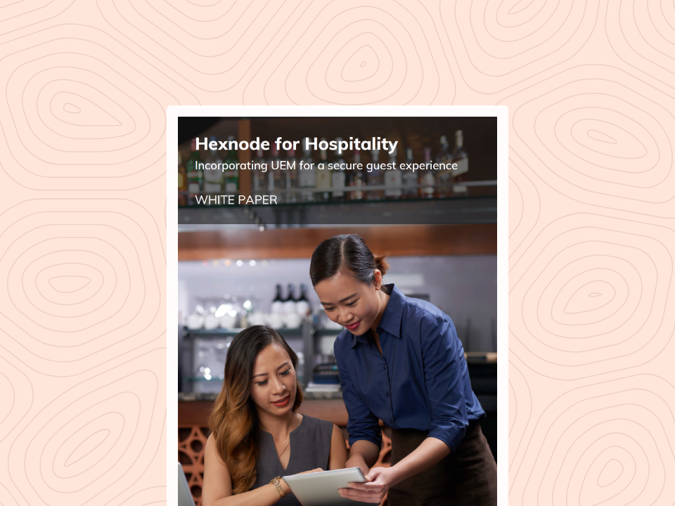 Hexnode for Hospitality Incorporating UEM for a secure guest experience